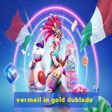 vermeil in gold dublado